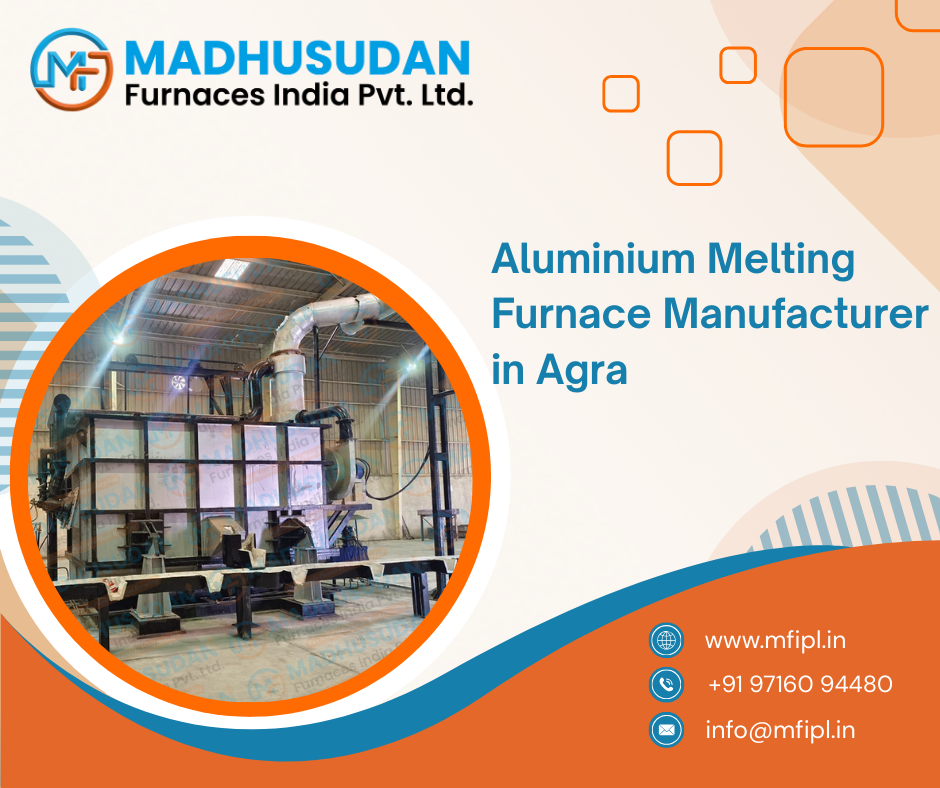 Aluminium Melting Furnace Manufacturer in Agra