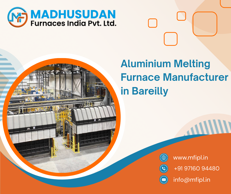 Aluminium Melting Furnace Manufacturer in Bareilly
