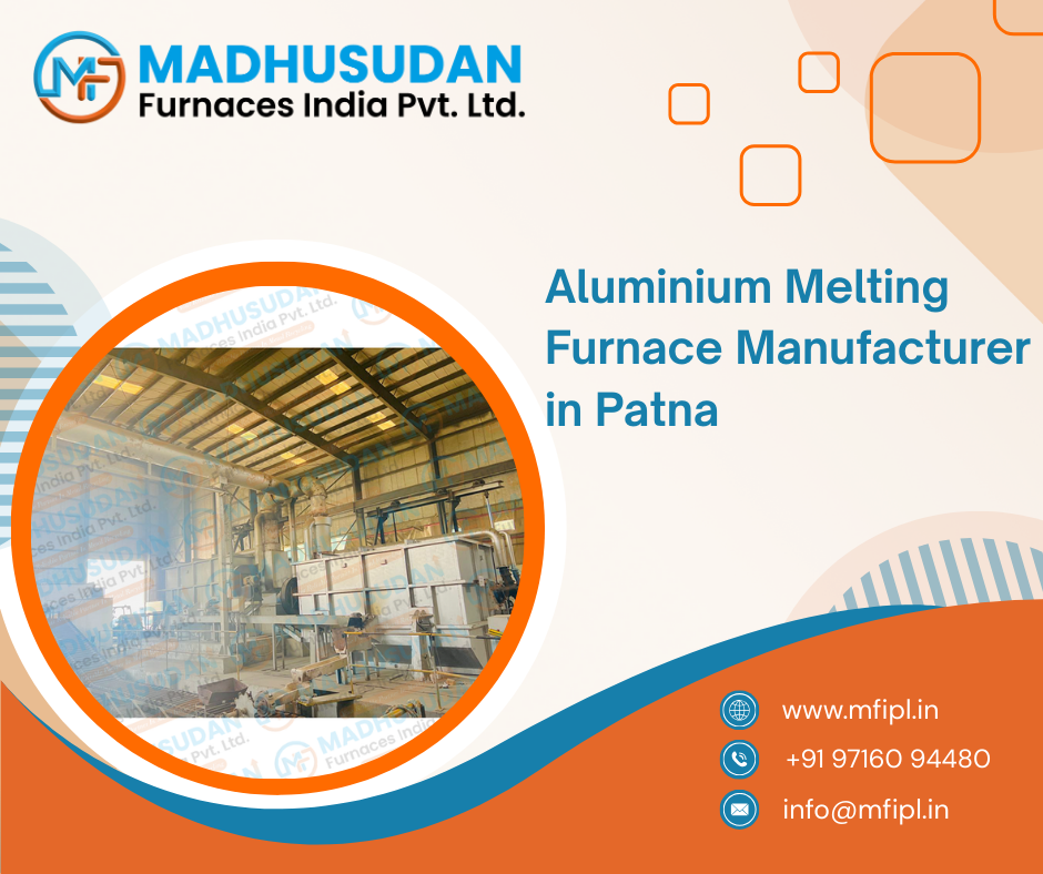 Aluminium Melting Furnace Manufacturer in Patna